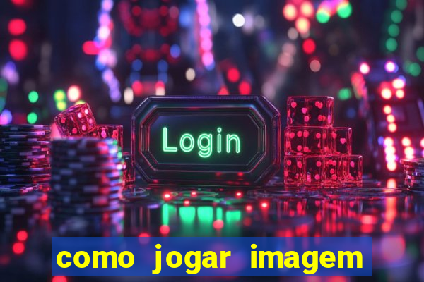 como jogar imagem no google para pesquisa